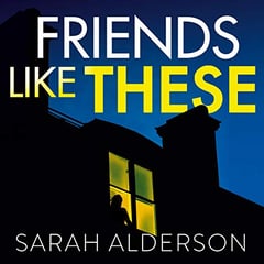 Friends Like These: A gripping psychological thriller with a shocking twist