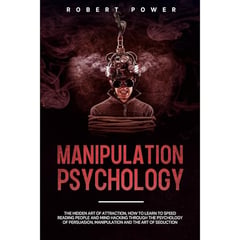 Manipulation Psychology: The hidden art of attraction, how to learn to Speed Reading People and mind hacking through the psychology of persuasion, manipulation and the art of seduction