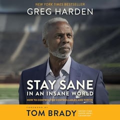 Stay Sane in an Insane World: How to Control the Controllables and Thrive