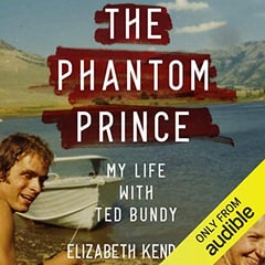 The Phantom Prince: My Life with Ted Bundy