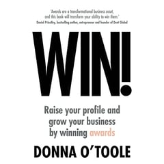 Win!: Raise Your Profile and Grow Your Business by Winning Awards