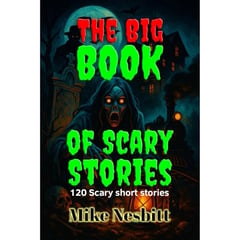The Big Book of Scary Stories: 120 Scary short stories