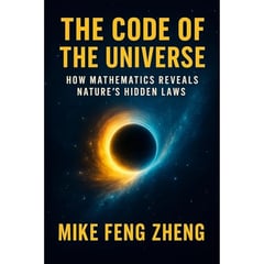 THE CODE OF THE UNIVERSE: HOW MATHMATICS REVEALS NATURES' HIDDEN LAWS