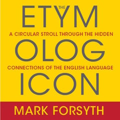 The Etymologicon: A Circular Stroll Through the Hidden Connections of the English Language