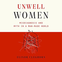 Unwell Women: Misdiagnosis and Myth in a Man-Made World