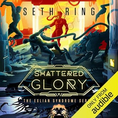 Shattered Glory: A Fantasy LitRPG Adventure (The Exlian Syndrome Series, Book 5)