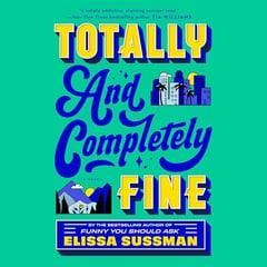 Totally and Completely Fine: A Novel
