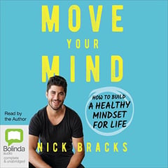 Move Your Mind: How to Build a Healthy Mindset for Life