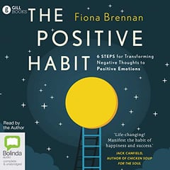 The Positive Habit: 6 Steps for Transforming Negative Thoughts to Positive Emotions