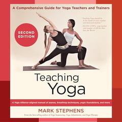 Teaching Yoga, Second Edition: A Comprehensive Guide for Yoga Teachers and Trainers: A Yoga Alliance-Aligned Manual of Asanas, Breathing Techniques, Yogic Foundations, and More