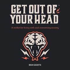Get Out of Your Head: A Toolkit for Living with and Overcoming Anxiety