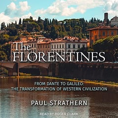 The Florentines: From Dante to Galileo: The Transformation of Western Civilization