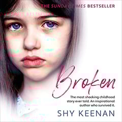 Broken: The Most Shocking Childhood Story Ever Told. An Inspirational Author Who Survived It.