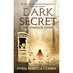 Dark Secret: The Complete Story: The True Account of What Happened to Little Alex Suleski
