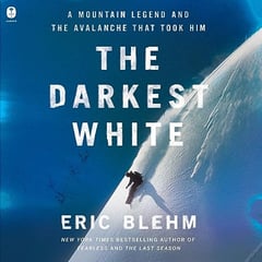 The Darkest White: A Mountain Legend and the Avalanche That Took Him
