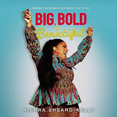 Big, Bold, and Beautiful: Owning the Woman God Made You to Be