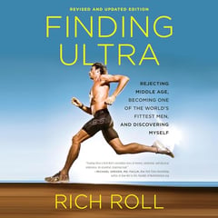 Finding Ultra, Revised and Updated Edition: Rejecting Middle Age, Becoming One of the World's Fittest Men, and Discovering Myself