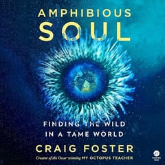 Amphibious Soul: Finding the Wild in a Tame World