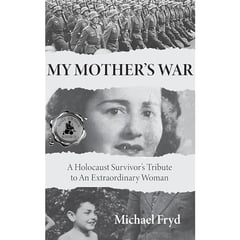 My Mother's War: A Holocaust Survivor's Tribute to an Extraordinary Woman