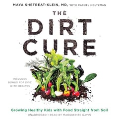 The Dirt Cure: Growing Healthy Kids with Food Straight from Soil