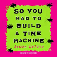 So You Had to Build a Time Machine