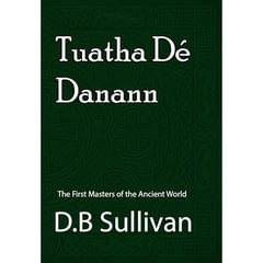Tuatha Dé Danann: The First Masters of the Ancient World