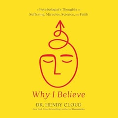 Why I Believe: A Psychologist's Thoughts on Suffering, Miracles, Science, and Faith