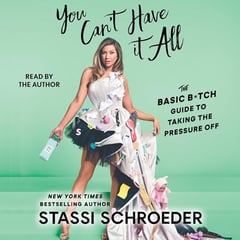 You Can't Have It All: The Basic B*tch Guide to Taking the Pressure Off