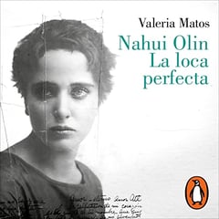 Nahui Olin. La loca perfecta [Nahui Olin. The Perfect Crazy]