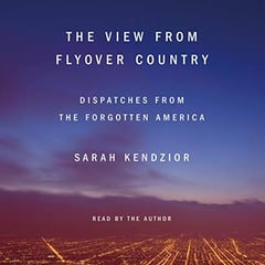 The View from Flyover Country: Dispatches from the Forgotten America