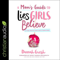 A Mom's Guide to Lies Girls Believe: And the Truth that Sets Them Free