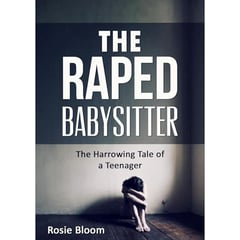The Raped Babysitter: The Harrowing Tale of a Teenager