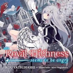 Her Royal Highness Seems to Be Angry, Volume 1: Light Novel (Her Royal Highness Seems to Be Angry, Book 1)