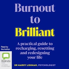 Burnout to Brilliant: A Practical Guide to Recharging, Resetting and Redesigning Your Life