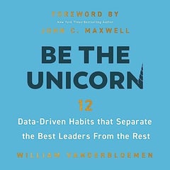 Be the Unicorn: 12 Data-Driven Habits that Separate the Best Leaders from the Rest