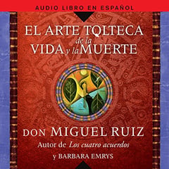 arte tolteca de la vida y la muerte (The Toltec Art of Life and Death)