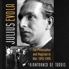 Julius Evola: The Philosopher and Magician in War: 1943-1945