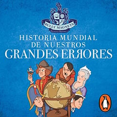 Historia mundial de nuestros grandes errores [World History of Our Great Mistakes]