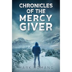 Chronicles of the Mercy Giver: A Race for Tomorrow Thriller (Book One)