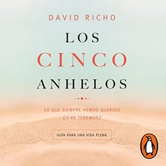 Los cinco anhelos [The Five Wishes]: Lo que siempre hemos querido (y ya tenemos): Guía para una vida plena