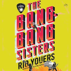 The Bang-Bang Sisters: A Novel