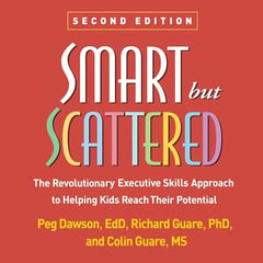 Smart but Scattered: The Revolutionary Executive Skills Approach to Helping Kids Reach Their Potential