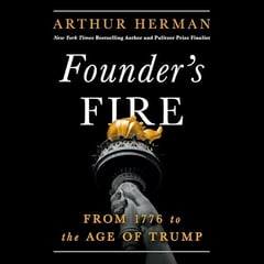 Founder’s Fire: From 1776 to the Age of Trump