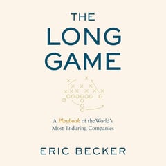 The Long Game: A Playbook of the World’s Most Enduring Companies