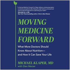 Moving Medicine Forward: What More Doctors Should Know About Nutrition―and How It Can Save Your Life