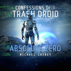 Confessions of a Trash Droid, Book 7: Absolute Zero