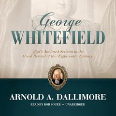 George Whitefield: God’s Anointed Servant in the Great Revival of the Eighteenth Century