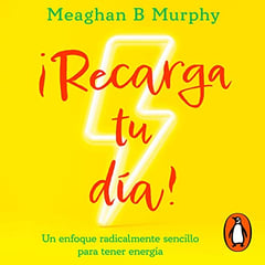 Recarga tu día [Your Fully Charged Life.]: Un enfoque radicalmente sencillo para tener energia [A Radically Simple Approach to Having Endless Energy and Filling Every Day with Yay]