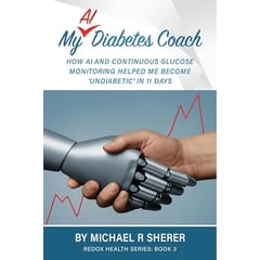 My AI Diabetes Coach: How AI and Continuous Glucose Monitoring helped me become ‘undiabetic’ in 11 days