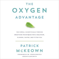The Oxygen Advantage: The Simple, Scientifically Proven Breathing Techniques for a Healthier, Slimmer, Faster, and Fitter You